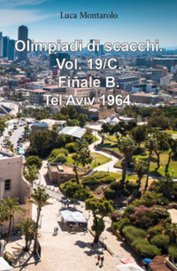 Olimpiadi di scacchi. Vol. 19/C: Finale B. Tel Aviv 1964