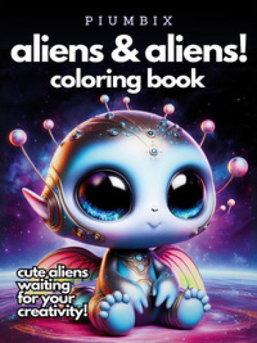 Aliens & aliens! Coloring book. Cute aliens waiting for your creativity