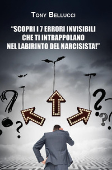 Scopri i 7 errori invisibili che ti intrappolano nel labirinto del narcisista