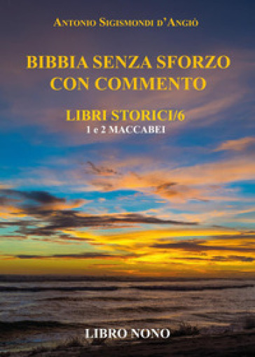 Bibbia senza sforzo con commento. Libri storici. Vol. 9: Maccabei 1 e 2