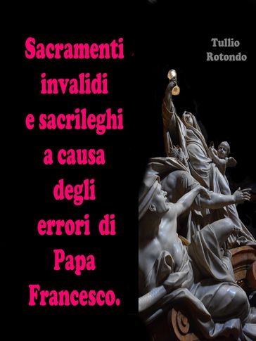 Sacramenti invalidi e sacrileghi a causa degli errori di Papa Francesco