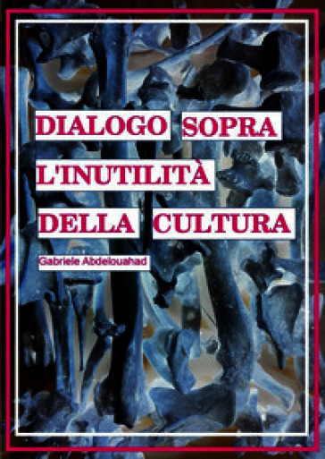 Dialogo sopra l'inutilità della cultura