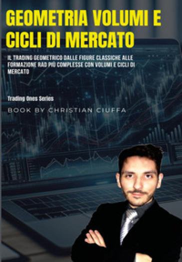 Geometria volumi e cicli di mercato. Il trading geometrico dalle figure classiche alle formazione rad più complesse con volumi e cicli di mercato