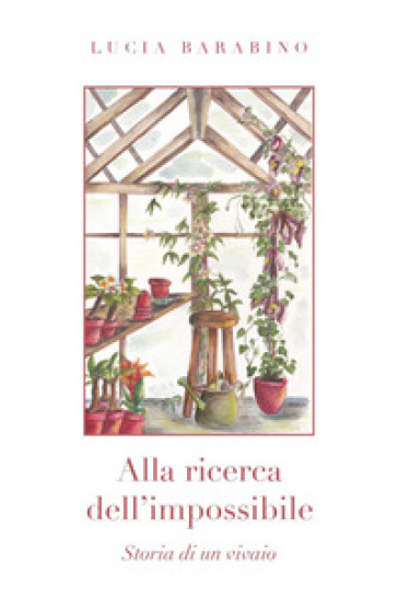 Alla ricerca dell'impossibile. Storia di un vivaio