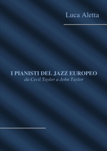 I pianisti del jazz europeo: da Cecil Taylor a John Taylor