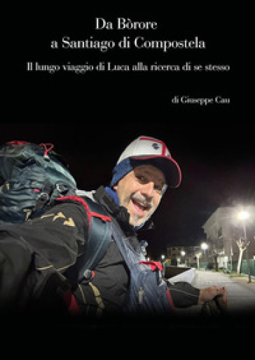 Da Bòrore a Santiago di Compostela. Il lungo viaggio di Luca alla ricerca di se stesso