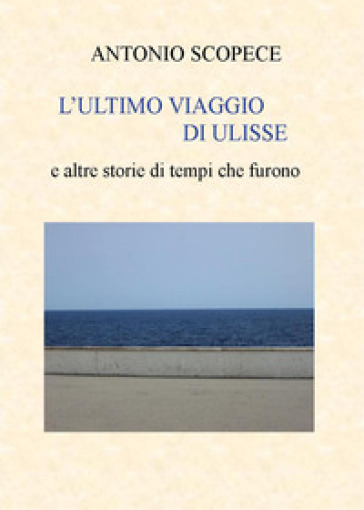 L'ultimo viaggio di Ulisse e altre storie di tempi che furono