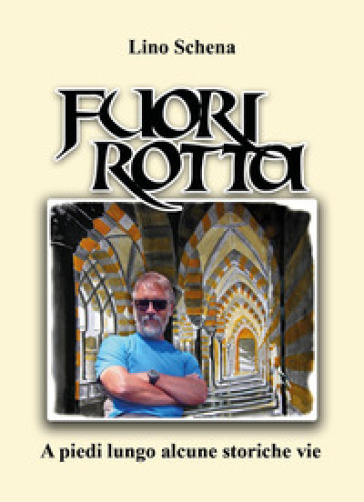 Fuori rotta. A piedi lungo alcune storiche vie