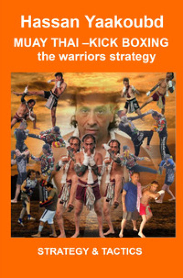 Muay Thai. Kick boxing the warriors strategy. Strategy &amp; tactics
