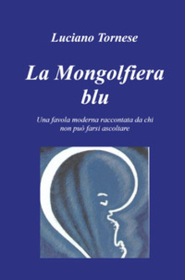 La mongolfiera blu. Una favola moderna raccontata da chi non può farsi ascoltare