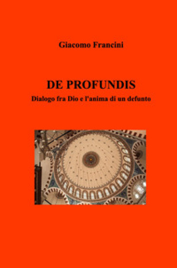 De profundis. Dialogo fra Dio e l'anima di un defunto