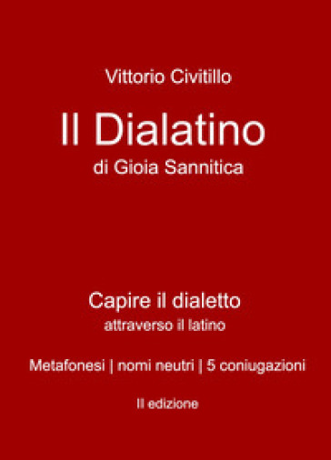 Il "dialatino" di Gioia Sannitica. Capire il dialetto attraverso il latino. Metafonesi nomi neutri 5 coniugazioni