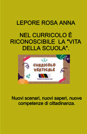 Nel curricolo è riconoscibile «La vita della scuola». Nuovi scenari, nuovi saperi , nuove competenze di cittadinanza