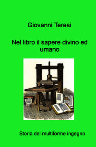 Nel libro il sapere divino ed umano. Storia del multiforme ingegno