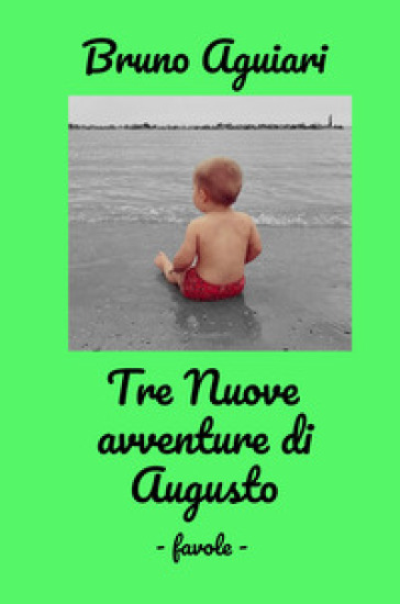 Tre nuove avventure di Augusto. Favole