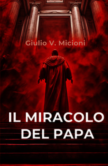 Il miracolo del papa. I 16 giorni che cambiarono il mondo