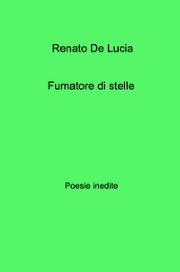 Fumatore di stelle. Poesie inedite