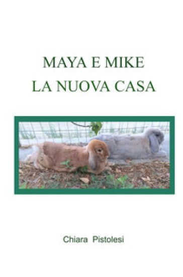 Maya e Mike. La nuova casa. Ediz. illustrata