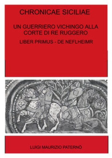 Chronicae siciliae. Un guerriero vichingo alla corte di Re Ruggero. Liber Primus - De Niflheimr