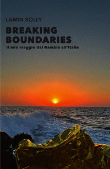 Breaking boundaries. Il mio viaggio dal Gambia all'Italia