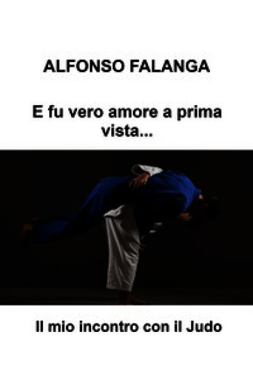 E fu vero amore a prima vista.... Il mio incontro con il judo