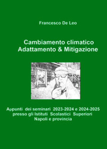 Adattamento & mitigazione al cambiamento climatico. Appunti dei seminari 2023-2024 presso gli Istituti Scolastici Superiori Napoli e provincia