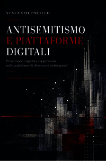 Antisemitismo e piattaforme digitali. Trattazione generale e manuale operativo con il catalogo ragionato delle fattispecie e l'apparato giuridico integrato