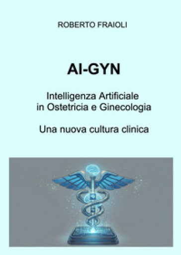 AI-GYN. Intelligenza artificiale in ostetricia e ginecologia. Una nuova cultura clinica