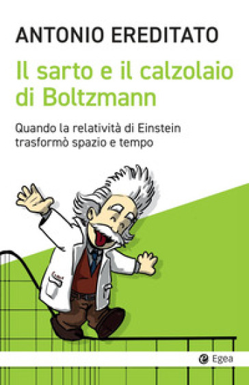 Il sarto e il calzolaio di Boltzmann. Quando la relatività di Einstein trasformò spazio e tempo