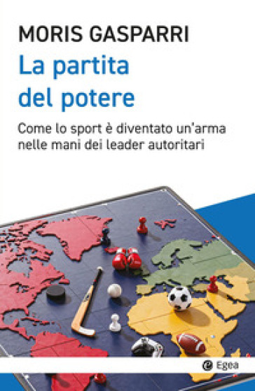 La partita del potere. Come lo sport è diventato un'arma nelle mani dei leader autoritari