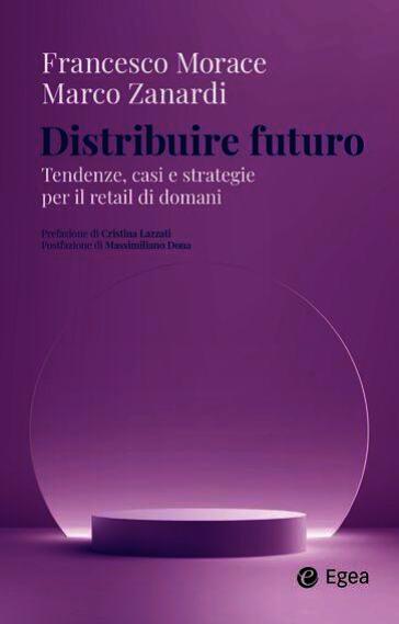 Distribuire futuro. Tendenze, casi e strategie per il retail di domani
