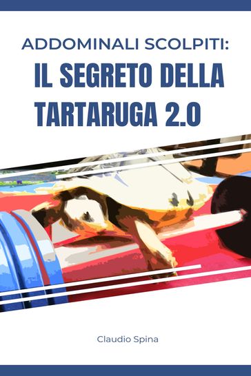 Addominali Scolpiti: Il Segreto della Tartaruga 2.0