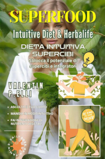 Superfood intuitive diet &amp; Herbalife. Dieta intuitiva supercibi, sblocca il potenziale di supercibi e integratori