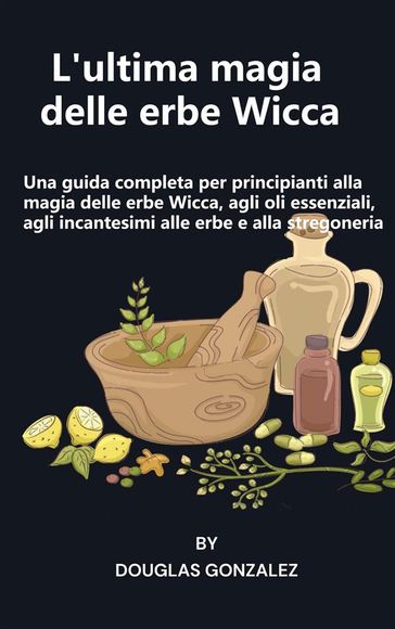 L'ultima magia delle erbe Wicca
