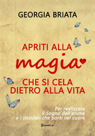 Apriti alla magia che si cela dietro alla vita. Per realizzare il sogno della tua anima e i desideri che porti nel cuore