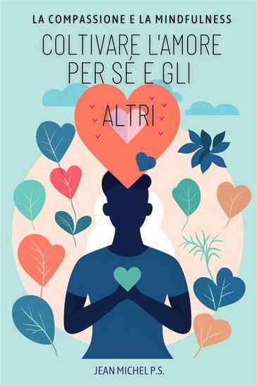 La Compassione e la Mindfulness - Coltivare L'amore per Se e gli Altri