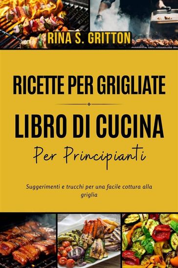 Ricette per grigliate - Libro di cucina per principianti