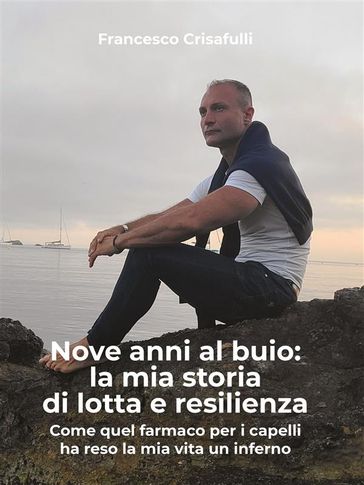 Nove anni al buio: la mia storia di lotta e resilienza