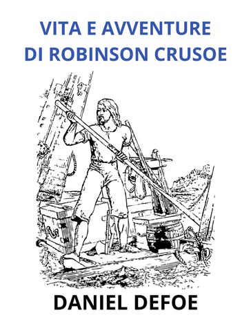 Vita e avventure di Robinson Crosue - Edizione integrale (Tradotto)