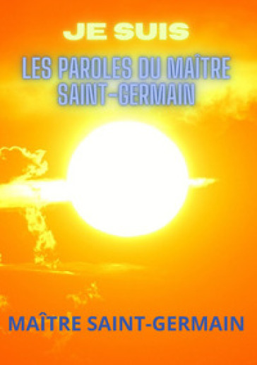Je suis. Les paroles du maître Saint-Germain
