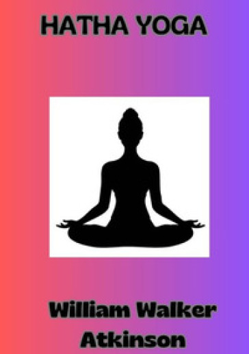 Hatha Yoga. Ediz. italiana