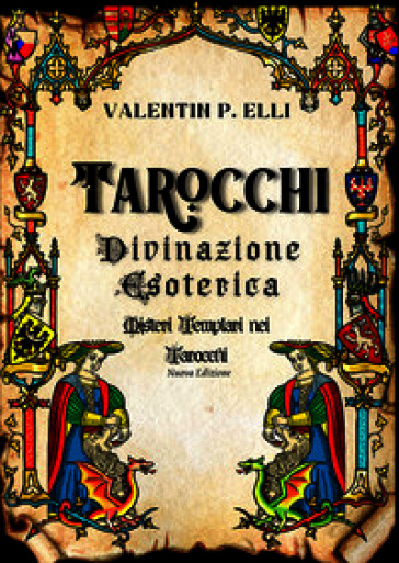 Tarocchi divinazione esoterica. Misteri templari nei tarocchi