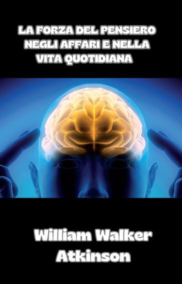 La forza del pensiero negli affari e nella vita quotidiana (tradotto)
