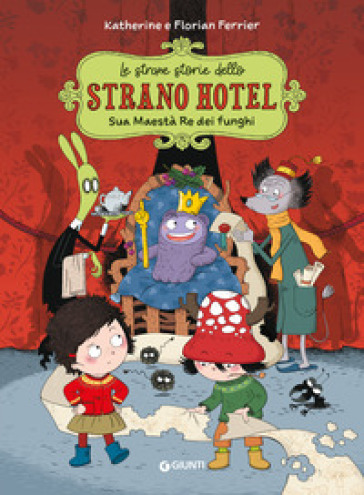 Sua Maestà, Re Dei Funghi. Le Strane Storie Dello Strano Hotel (Vol. 3)