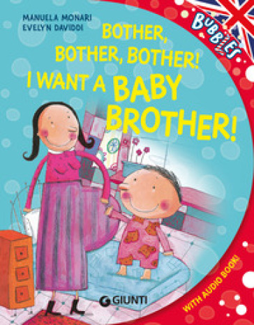 Bother! I want a little baby brother. Ediz. a colori. Con audiolibro