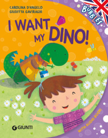 I want my dino! Ediz. illustrata. Con audiolibro