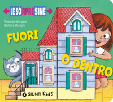 Fuori o dentro. Le sorpresine. Ediz. a colori