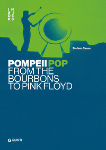 Pompei pop. From the Bourbons to Pink Floyd