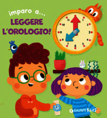 Imparo a... leggere l'orologio! Ediz. illustrata