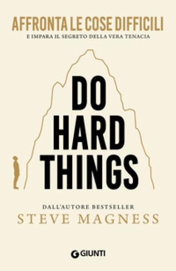 Do hard things. Affronta le cose difficili e impara il segreto della vera tenacia